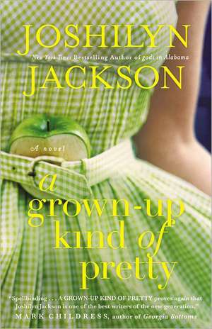 A Grown-Up Kind of Pretty: A Novel de Joshilyn Jackson