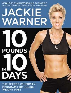 10 Pounds in 10 Days: The Secret Celebrity Program for Losing Weight Fast de Jackie Warner