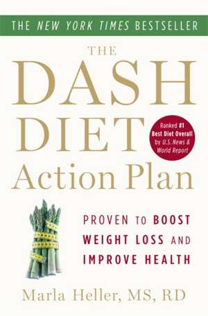 The DASH Diet Action Plan: Proven to Lower Blood Pressure and Cholesterol without Medication de Marla Heller