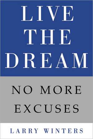 Live the Dream: No More Excuses de Larry Winters