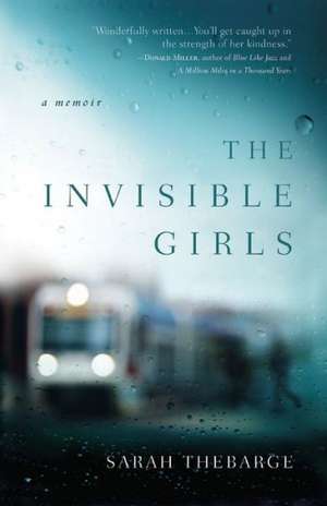 The Invisible Girls: A Memoir de Sarah Thebarge