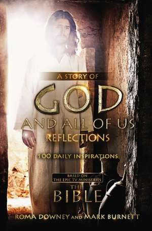 A Story of God and All of Us Reflections: 100 Daily Inspirations based on the Epic TV Miniseries "The Bible" de Roma Downey