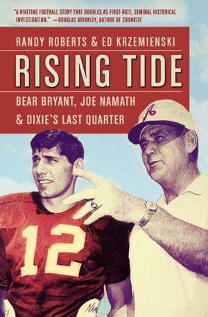 Rising Tide: Bear Bryant, Joe Namath, and Dixie's Last Quarter de Randy Roberts