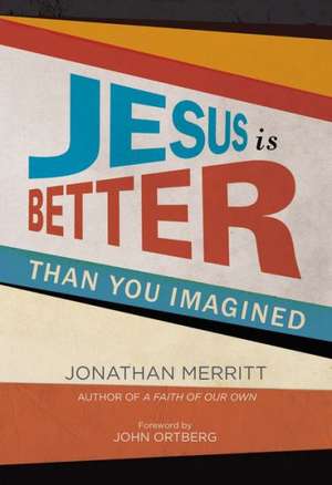 Jesus Is Better than You Imagined de Jonathan Merritt