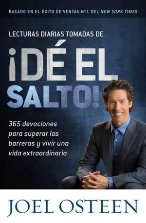 Lecturas Diarias Tomadas de ¡Dé el Salto!: 365 Devociones para Superar las Barreras y Vivir una Vida Extraordinaria de Joel Osteen