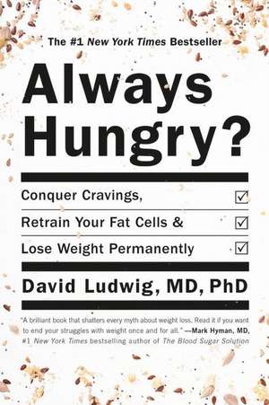 Always Hungry?: Conquer Cravings, Retrain Your Fat Cells, and Lose Weight Permanently de David Ludwig