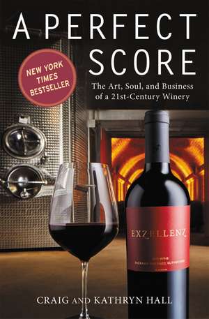 A Perfect Score: The Art, Soul and Business of a 21st Century Winery de Kathryn Hall