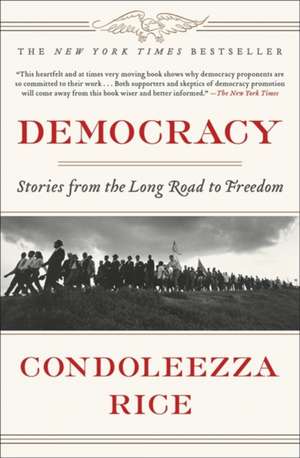 Democracy: Stories from the Long Road to Freedom de Condoleezza Rice