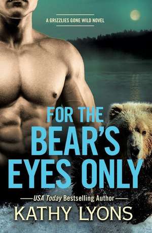 For the Bear's Eyes Only de Kathy Lyons