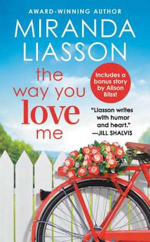 The Way You Love Me: Includes a bonus novella de Miranda Liasson