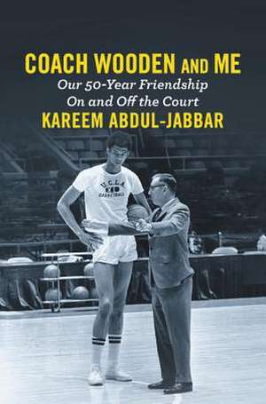 Coach Wooden and Me: Our 50-Year Friendship On and Off the Court de Kareem Abdul-Jabbar