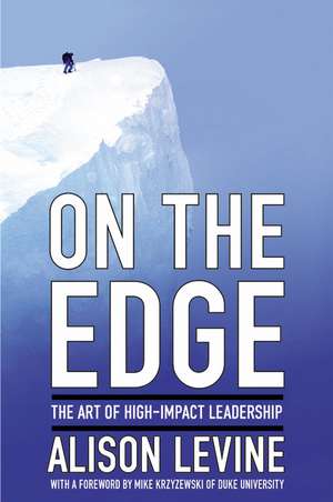 On the Edge: Leadership Lessons from Mount Everest and Other Extreme Environments de Alison Levine