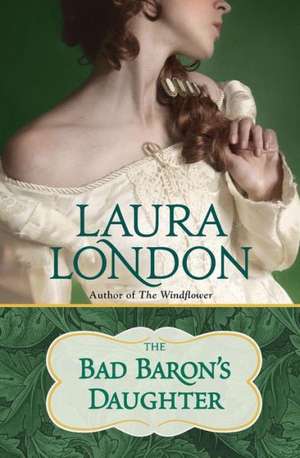 The Bad Baron's Daughter de Laura London