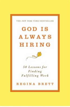 God Is Always Hiring: 50 Lessons for Finding Fulfilling Work de Regina Brett