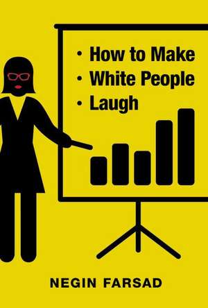 How to Make White People Laugh de Negin Farsad