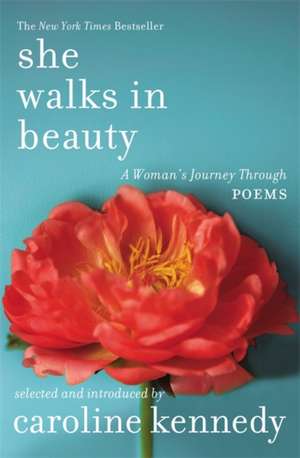 She Walks in Beauty: A Woman's Journey Through Poems de Caroline Kennedy