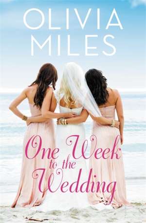 One Week to the Wedding: An unforgettable story of love, betrayal, and sisterhood de Olivia Miles