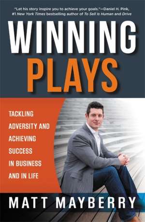 Winning Plays: Tackling Adversity and Achieving Success in Business and in Life de Matt Mayberry