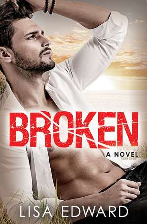 Broken: A heartbreaking novel about hope, love, and second chances de Lisa Edward