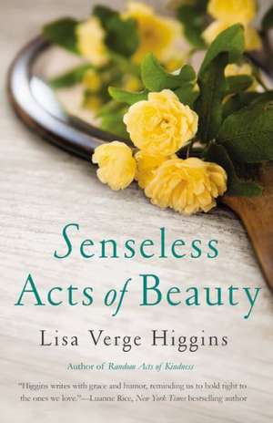 Senseless Acts of Beauty de Lisa Verge Higgins