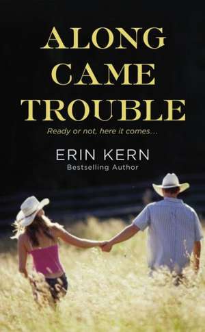 Along Came Trouble de Erin Kern