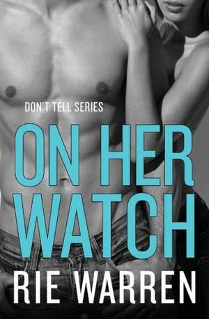 On Her Watch de Rie Warren