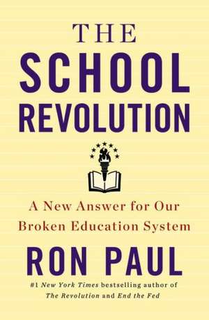 The School Revolution: A New Answer for Our Broken Education System de Ron Paul