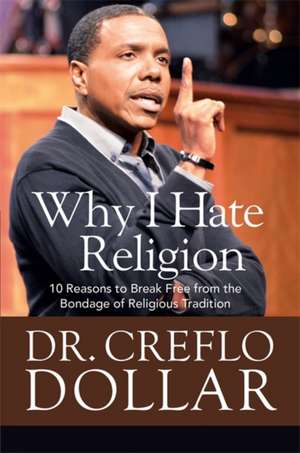 God vs. Religion: 10 Reasons to Break Free from the Bondage of Religious Tradition de Creflo Dollar