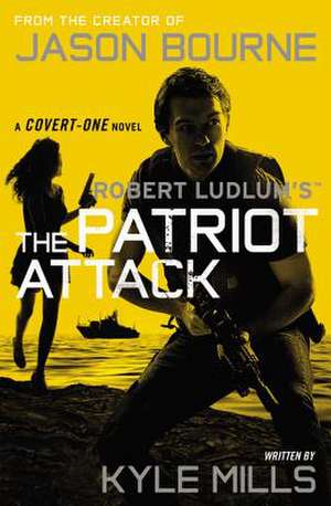 Robert Ludlum's (TM) The Patriot Attack de Kyle Mills