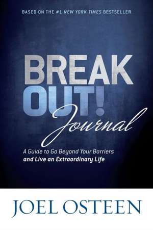 Break Out! Journal: A Guide to Go Beyond Your Barriers and Live an Extraordinary Life de Joel Osteen