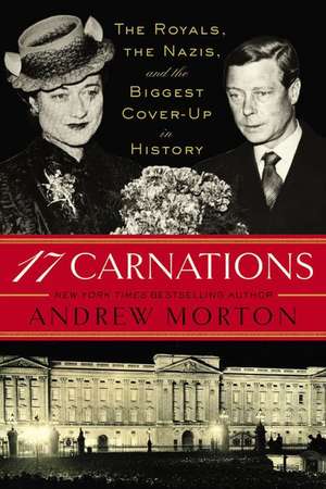 17 Carnations: The Royals, the Nazis, and the Biggest Cover-Up in History de Andrew Morton