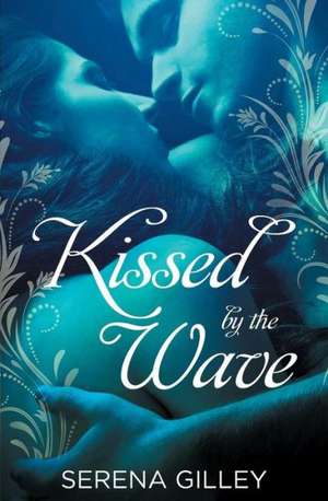 Kissed by the Wave de Serena Gilley