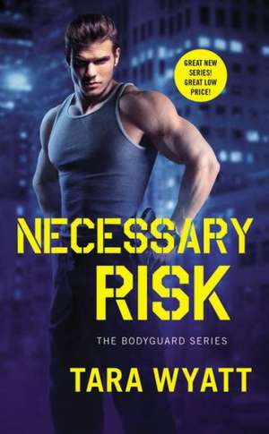 Necessary Risk de Tara Wyatt