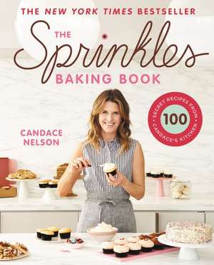 The Sprinkles Baking Book: 100 Secret Recipes from Candace's Kitchen de Candace Nelson