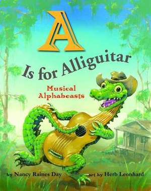 A is for Alliguitar: Musical Alphabeasts de Nancy Raines Day