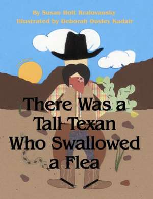 There Was a Tall Texan Who Swallowed a Flea de Susan Kralovansky