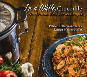 In a While, Crocodile: New Orleans Slow Cooker Recipes de Patrice Kononchek