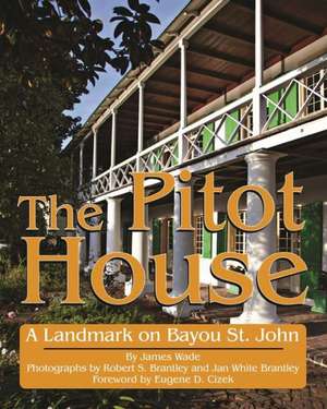 Pitot House, The: A Landmark on Bayou St. John de James Wade