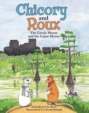 Chicory and Roux: The Creole Mouse and the Cajun Mouse de Todd-Michael St Pierre