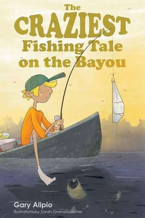 The Craziest Fishing Tale on the Bayou de Gary Alipio