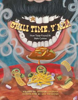 Chili Time, Y'All!: How Texas Found Its State Cuisine de Jennifer Coleman