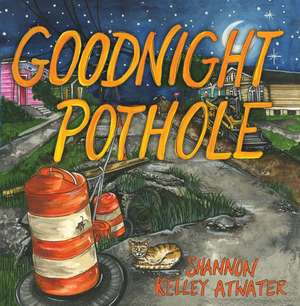 Goodnight Pothole de Shannon Kelley Atwater