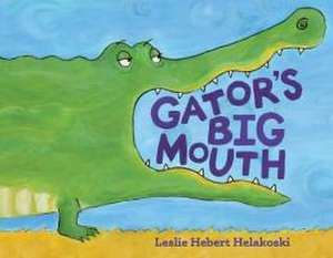 Gator's Big Mouth de Leslie Hebert Helakoski