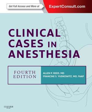 Clinical Cases in Anesthesia: Expert Consult - Online and Print de Allan P. Reed