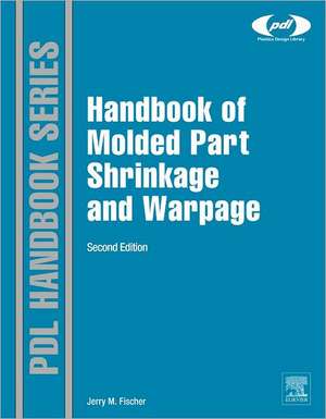 Handbook of Molded Part Shrinkage and Warpage de Jerry Fischer