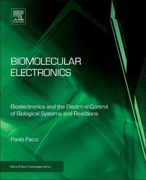 Biomolecular Electronics: Bioelectronics and the Electrical Control of Biological Systems and Reactions de Paolo Facci