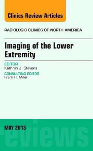 Imaging of the Lower Extremity, An Issue of Radiologic Clinics of North America de Kathryn J. Stevens