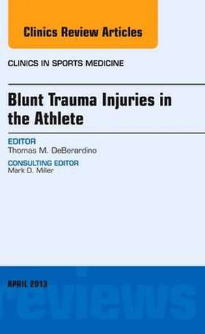 Blunt Trauma Injuries in the Athlete, An Issue of Clinics in Sports Medicine de Thomas M. DeBerardino