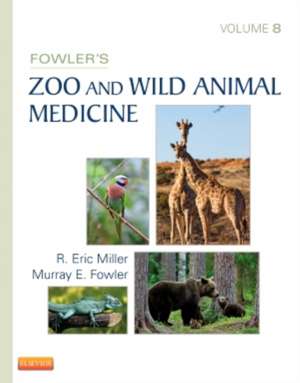 Fowler's Zoo and Wild Animal Medicine, Volume 8 de R. Eric Miller