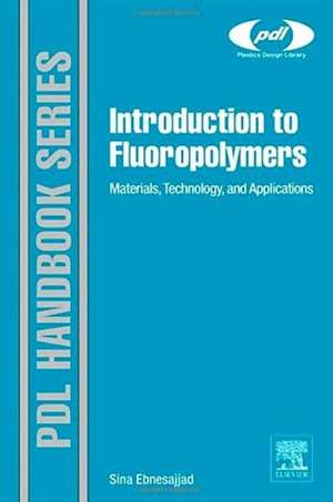 Introduction to Fluoropolymers: Materials, Technology and Applications de Sina Ebnesajjad